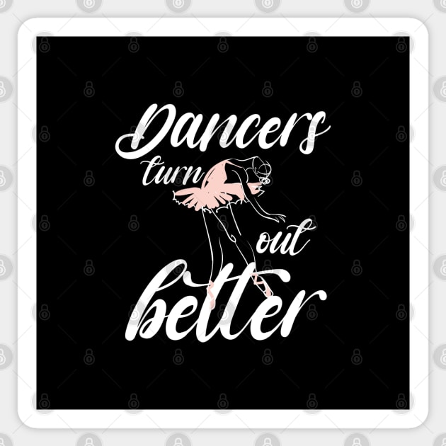 Dancers turn out better shirt, Ballet dance shirt, Ballet classes Sticker by dianoo